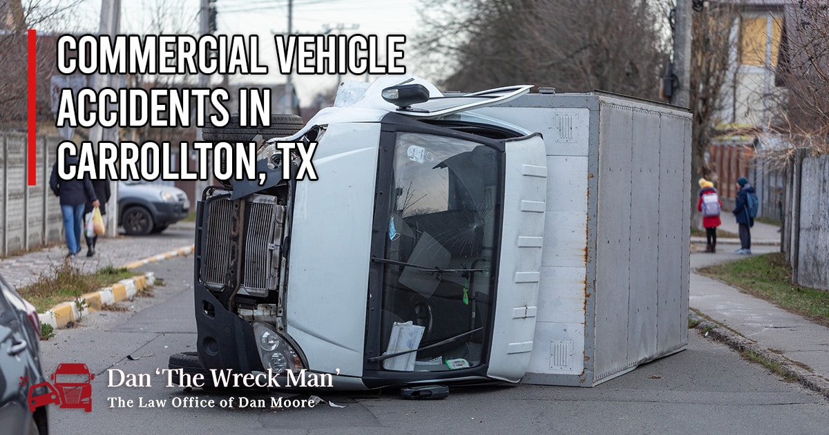 Commercial Vehicle Accidents in Carrollton, TX | Dan The Wreck Man | The Law Office of Dan Moore