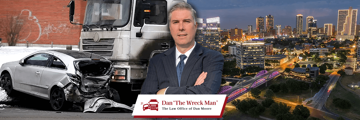 Fort Worth Car & Truck Accident Lawyer - Dan 'The Wreck Man' - The Law Office of Dan Moore