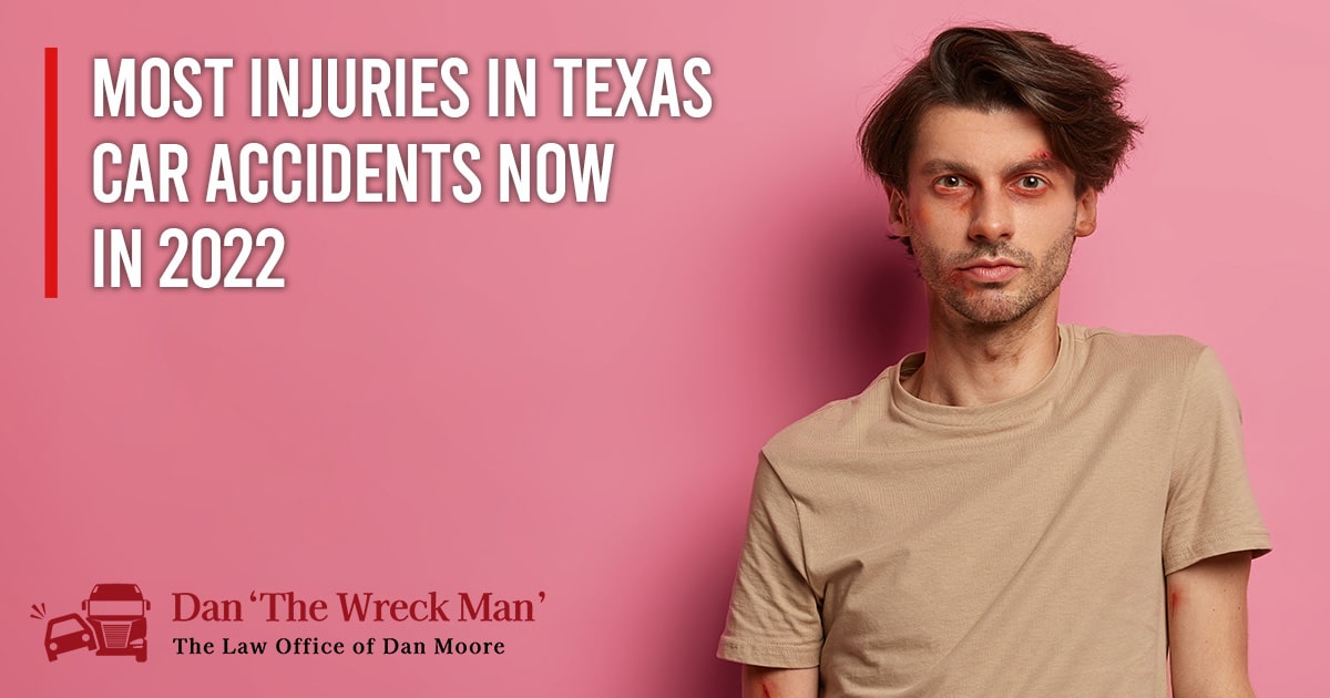 Most Injuries in Texas Car Accidents Now in 2022 | The Law Office of Dan Moore